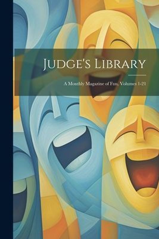 Judge's Library: A Monthly Magazine of Fun, Volumes 1-21