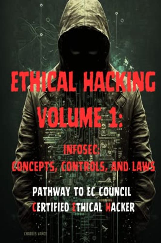 Ethical Hacking Volume 1: InfoSec: Concepts, Controls, and Laws