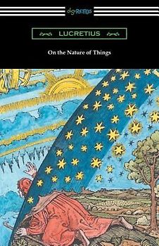 On the Nature of Things (Translated by William Ellery Leonard with an Introduction by Cyril Bailey)