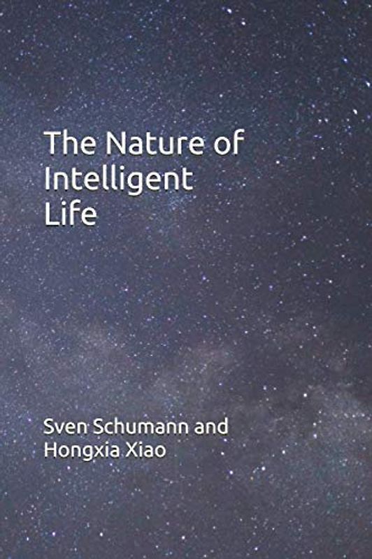 The Nature of Intelligent Life (Maturing of Mankind, Band 1)