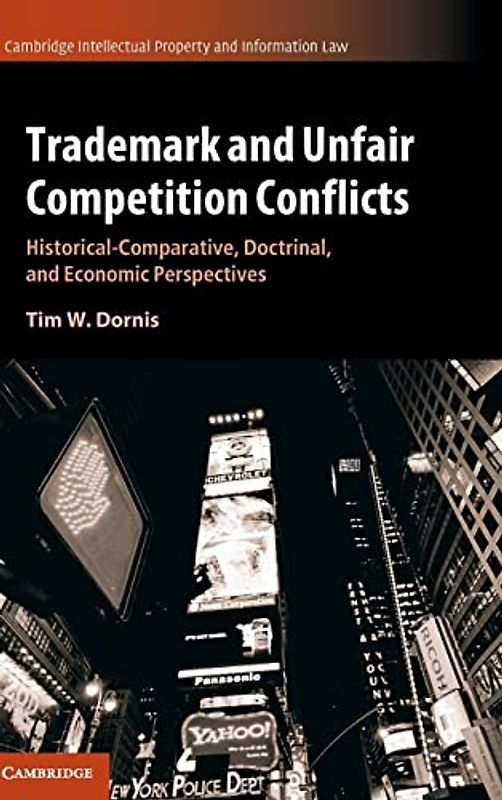 Trademark and Unfair Competition Conflicts: Historical-Comparative, Doctrinal, and Economic Perspectives (Cambridge Intellectual Property and Information Law, Band 34)