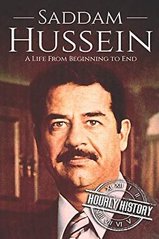 Saddam Hussein: A Life From Beginning to End