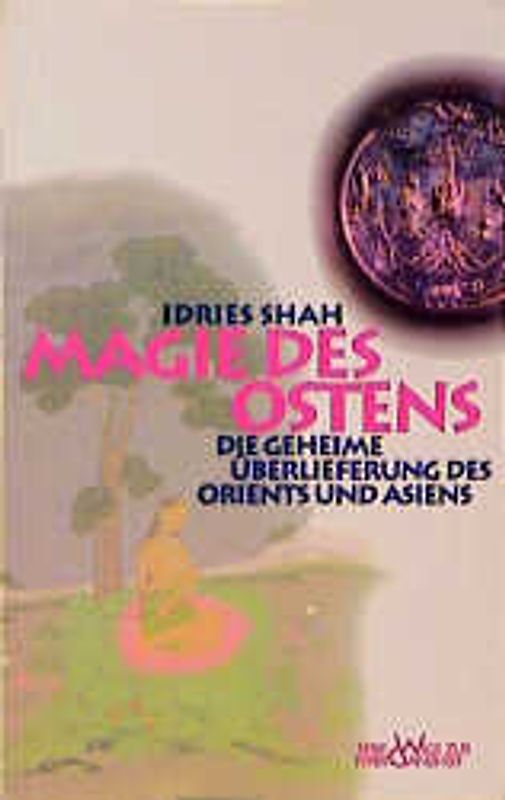 Magie des Ostens. Die geheime Überlieferung des Orients und Asiens