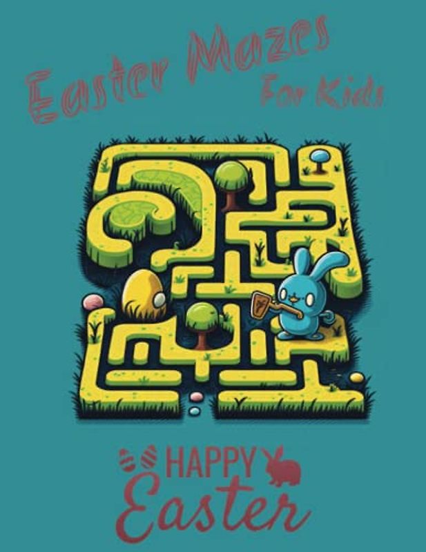 Egg-citing Easter Mazes: A Fun-Filled Adventure for Kids to Discover & Celebrate the Holiday for Kids Aged 5 and Up: Whimsical Bunny Trails and Egg Hunts for Little Explorers Aged 5 and Up