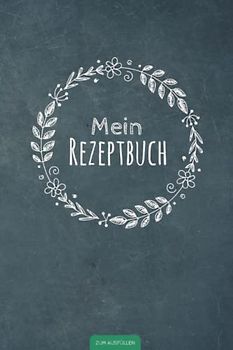 Mein Rezeptbuch zum Ausfüllen: Kleines und handliches Buch für deine persönliche Rezeptsammlung zum selber gestalten | Schönes DIN A5 Softcover im ... Geschenkidee zum Thema Kochen und Backen