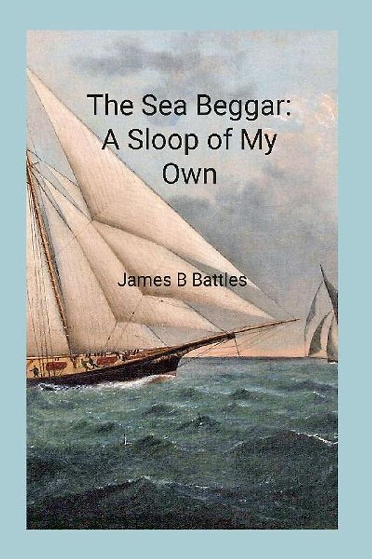The Sea Beggar A Sloop of My Own