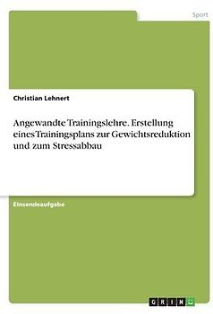 Angewandte Trainingslehre.  Erstellung eines Trainingsplans zur Gewichtsreduktion und zum Stressabbau