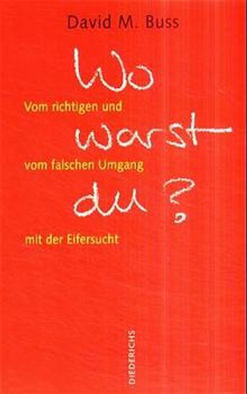 Wo warst Du? - Vom richtigen und vom falschen Umgang mit der Eifersucht
