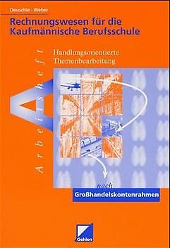Rechnungswesen für die kaufmännische Berufsschule. Arbeitsheft zur handlungsorientierten Themenbearbeitung nach Grosshandelskontenrahmen