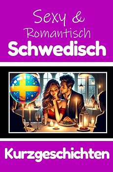 50 Sexy und Romantische Kurzgeschichten auf Schwedisch | Deutsche und Schwedische Kurzgeschichten Nebeneinander