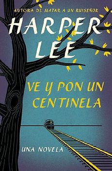 Ve Y Pon Un Centinela (Go Set a Watchman - Spanish Edition)