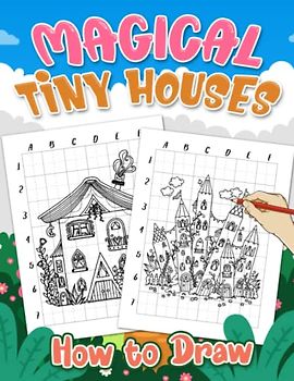 How to Draw Magical Tiny Houses: Mythical House to Drawing Easy Guide Book | With 25+ Illustrations Images for Beginners Kids, Girls, Boys | ... | Stress Relief Gifts | Anxiety Relief Gifts