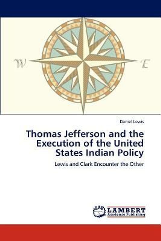Thomas Jefferson and the Execution of the United States Indian Policy
