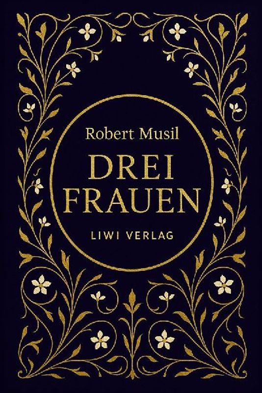 Robert Musil: Drei Frauen. Vollständige Neuausgabe