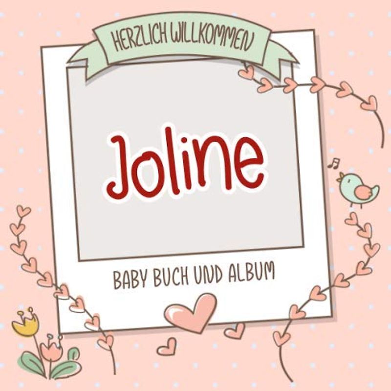 Herzlich Willkommen Joline - Baby Buch und Album: Personalisiertes Babybuch und Babyalbum, Geschenk zu Schwangerschaft und Geburt, Baby Name auf dem Cover