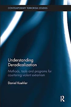 Understanding Deradicalization: Methods, Tools and Programs for Countering Violent Extremism (Contemporary Terrorism Studies)