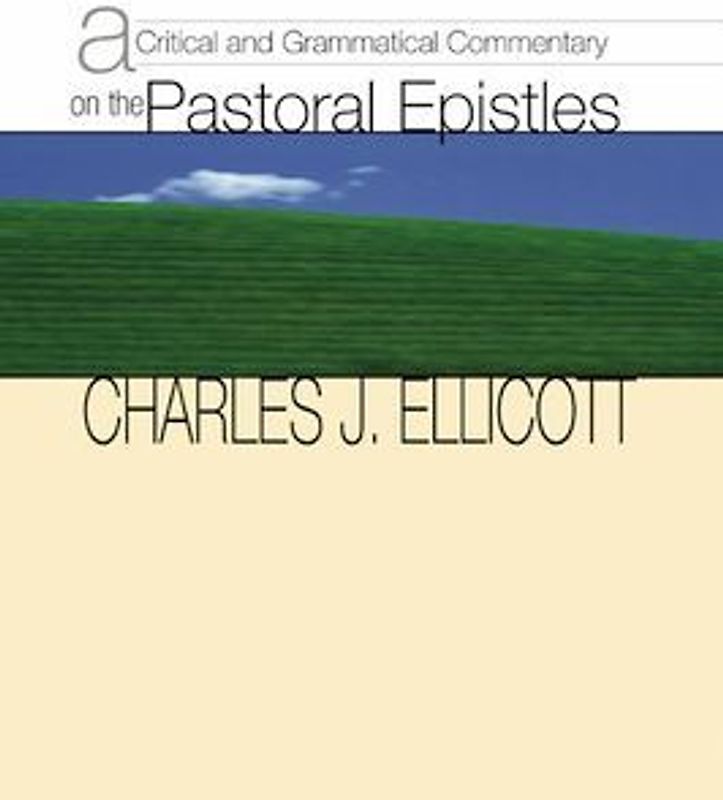A Critical and Grammatical Commentary on the Pastoral Epistles