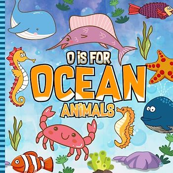 O is For Ocean Animals: A to Z ABC Alphabet Book of Ocean Animals for Children | Animals Book For Toddlers, Kids, Boys and Girls (Super Fun ABCs Of)