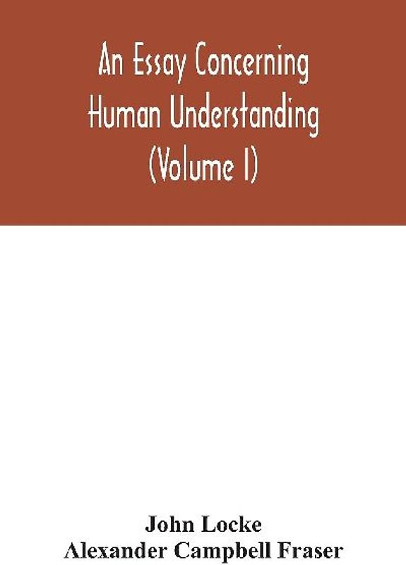 An essay concerning human understanding (Volume I)
