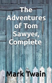 The Adventures of Tom Sawyer, Complete (Annotated)