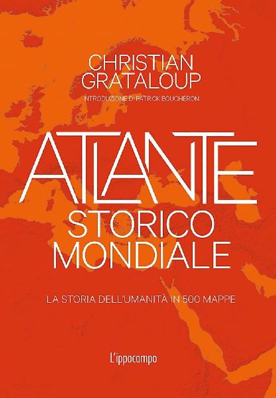 Atlante storico mondiale. La storia dell'umanità in 500 mappe