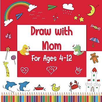 Draw with Mom: A Two-Person Doodle Book with Drawing Prompts for Kids Ages 4-12 & Mom