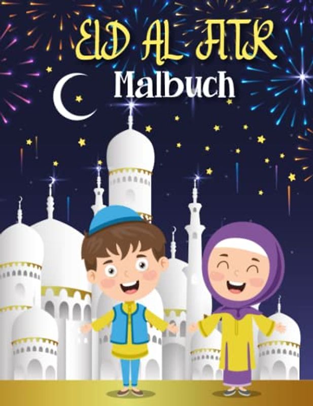 Eid Al Fitr Malbuch: Niedliches, lustiges und lehrreiches islamisches Kinderbuch für muslimische Kinder, Jungen und Mädchen im Alter von 3-12 Jahren.