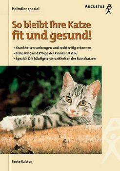 So bleibt Ihre Katze fit und gesund!. Krankheiten vorbeugen und rechtzeitig erkennen. Erste Hilfe und Pflege der kranken Katze. Spezial: Die häufigsten Krankheiten der Rassekatzen