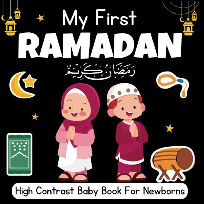 My First Ramadan, High Contrast Baby Book For Newborns - 0-12 Months: Black and White Pictures For My 1st RAMADAN Themed Images to Develop ... ... Gift - High Contrast Baby Books for Infants.