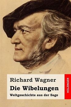 Die Wibelungen: Weltgeschichte aus der Sage