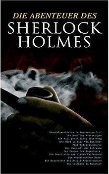 Die Abenteuer des Sherlock Holmes: Skandalgeschichte im Fürstentum O..., Der Bund der Rothaarigen, Ein Fall geschickter Täuschung, Der Mord im Tale ... Die Geschichte des blauen Karfunkels