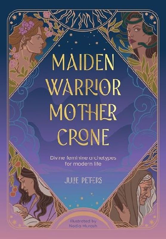 Maiden, Warrior, Mother, Crone