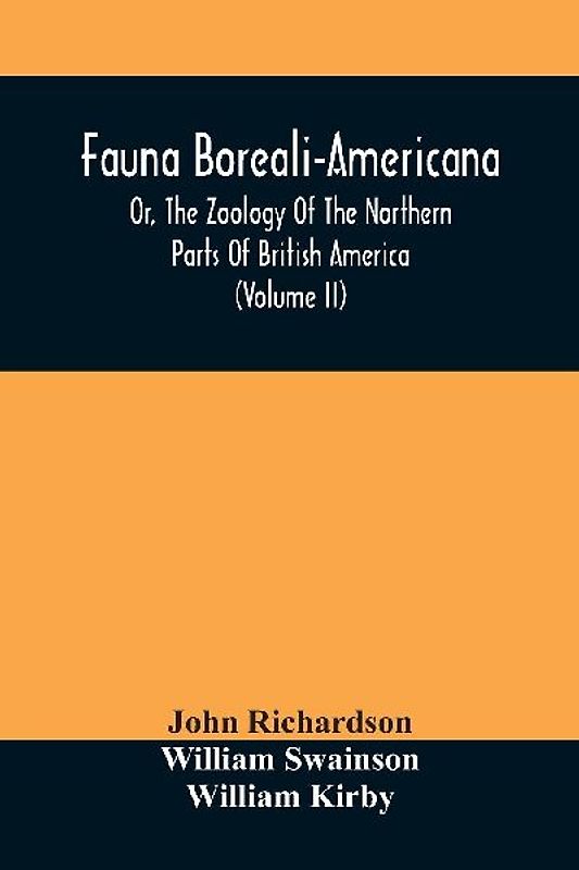 Fauna Boreali-Americana, Or, The Zoology Of The Northern Parts Of British America