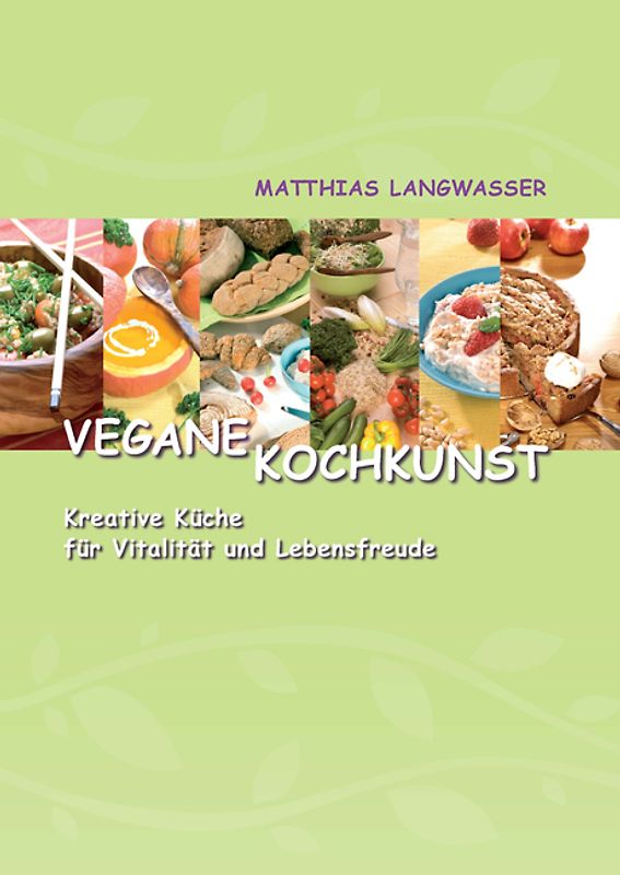 Vegane Kochkunst. Kreative Küche für Vitalität und Lebensfreude