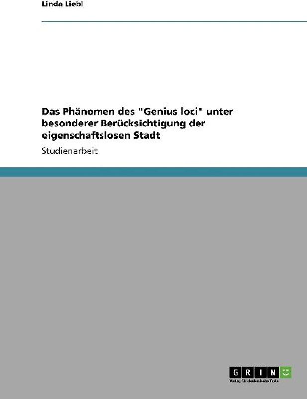 Das Phänomen des "Genius loci" unter besonderer Berücksichtigung der eigenschaftslosen Stadt