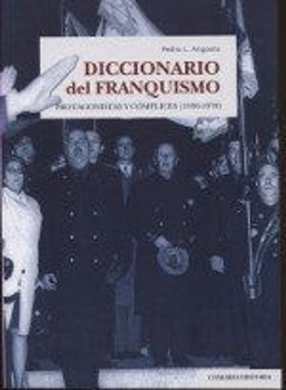 Diccionario del franquismo : protagonistas y cómplices, 1936-1978