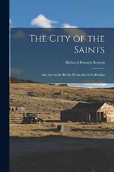 The City of the Saints: And Across the Rocky Mountains to California