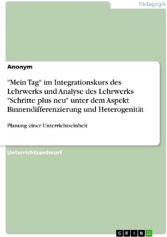 "Mein Tag" im Integrationskurs des Lehrwerks und Analyse des Lehrwerks "Schritte plus neu" unter dem Aspekt Binnendifferenzierung und Heterogenität