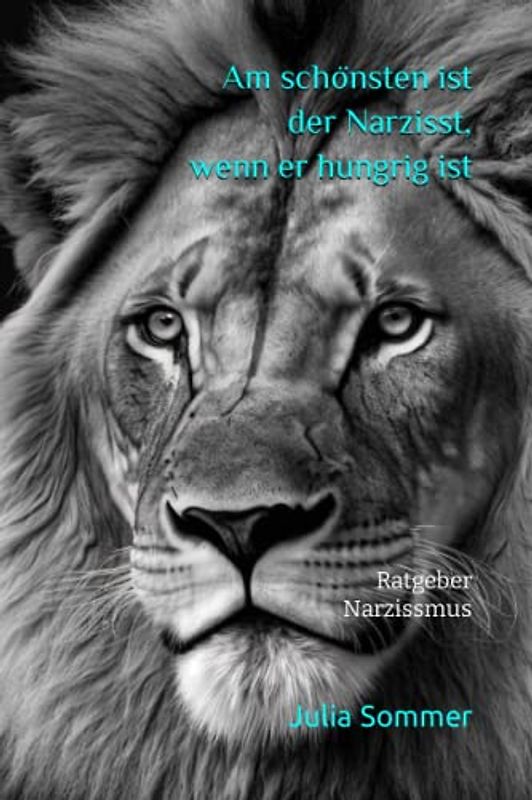 Am schönsten ist der Narzisst, wenn er hungrig ist: Ratgeber Narzissmus