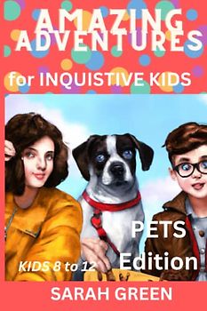 AMAZING ADVENTURES FOR INQUISITIVE KIDS: - PETS EDITION