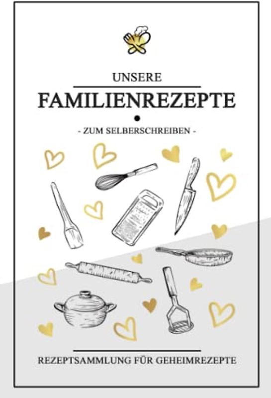 Familienrezepte zum Selberschreiben: DIY Rezeptbuch Geschenk / Rezeptheft für Geheimrezepte / Familienrezeptbuch Geschenkidee / Omas und Mamas Rezepte Sammlung zum Selbst Gestalten