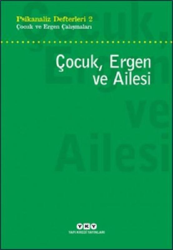 Cocuk, Ergen ve Ailesi - Psikanaliz Defterleri 2