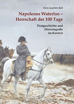 Napoleons Waterloo – Herrschaft der 100 Tage