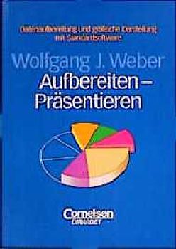 Aufbereiten - Präsentieren. Datenaufbereitung und grafische Darstellung mit Standardsoftware