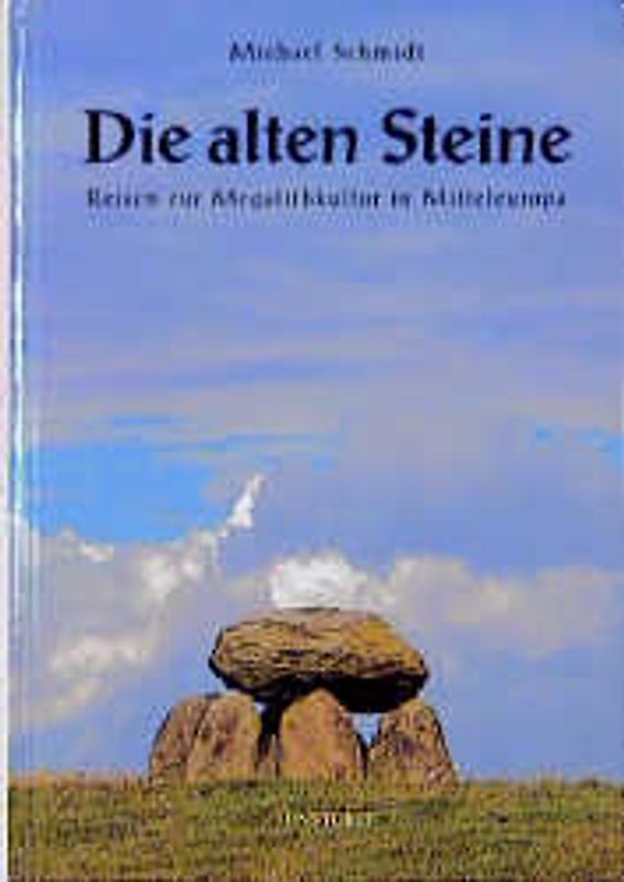 Die alten Steine - Reisen zur Megalithkultur in Mitteleuropa