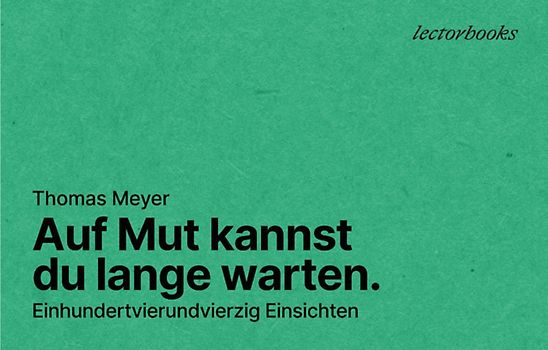 Auf Mut kannst Du lange warten.