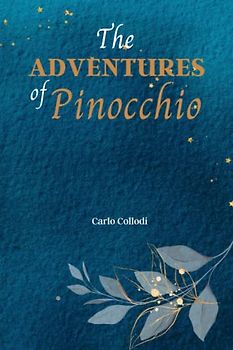 The Adventures of Pinocchio: Embark on an Unforgettable Adventure with Pinocchio, the Wooden Puppet Who Wanted to Be a Real Boy.