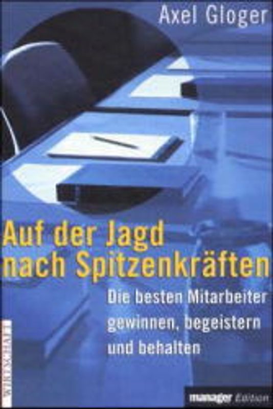 Auf der Jagd nach Spitzenkräften. Die besten Mitarbeiter gewinnen, begeistern und behalten