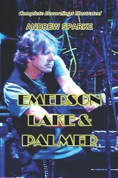 Emerson Lake & Palmer: Complete Recordings Illustrated (Essential Discographies, Band 35)