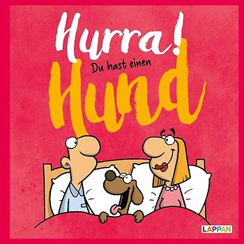 Hurra! Du hast einen Hund: Cartoons und lustige Texte für Hundefreunde